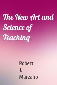 The New Art and Science of Teaching