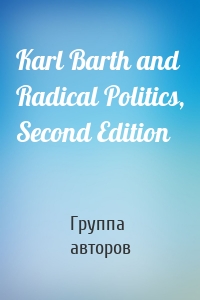 Karl Barth and Radical Politics, Second Edition