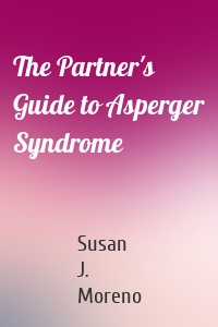 The Partner's Guide to Asperger Syndrome