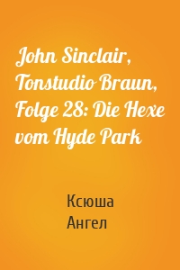 John Sinclair, Tonstudio Braun, Folge 28: Die Hexe vom Hyde Park