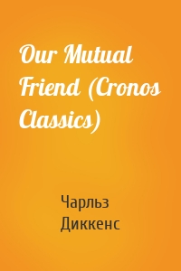 Our Mutual Friend (Cronos Classics)