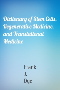 Dictionary of Stem Cells, Regenerative Medicine, and Translational Medicine