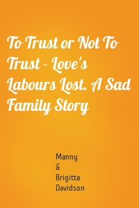 To Trust or Not To Trust - Love's Labours Lost. A Sad Family Story